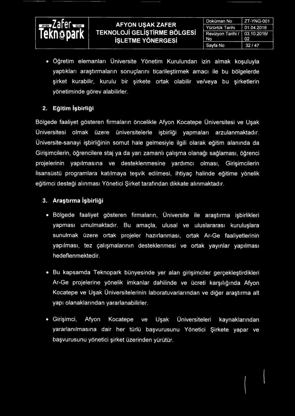 Eğitim İşbirliği Bölgede faaliyet gösteren firmaların öncelikle Afyon Kocatepe Üniversitesi ve Uşak Üniversitesi olmak üzere üniversitelerle işbirliği yapmaları arzulanmaktadır.