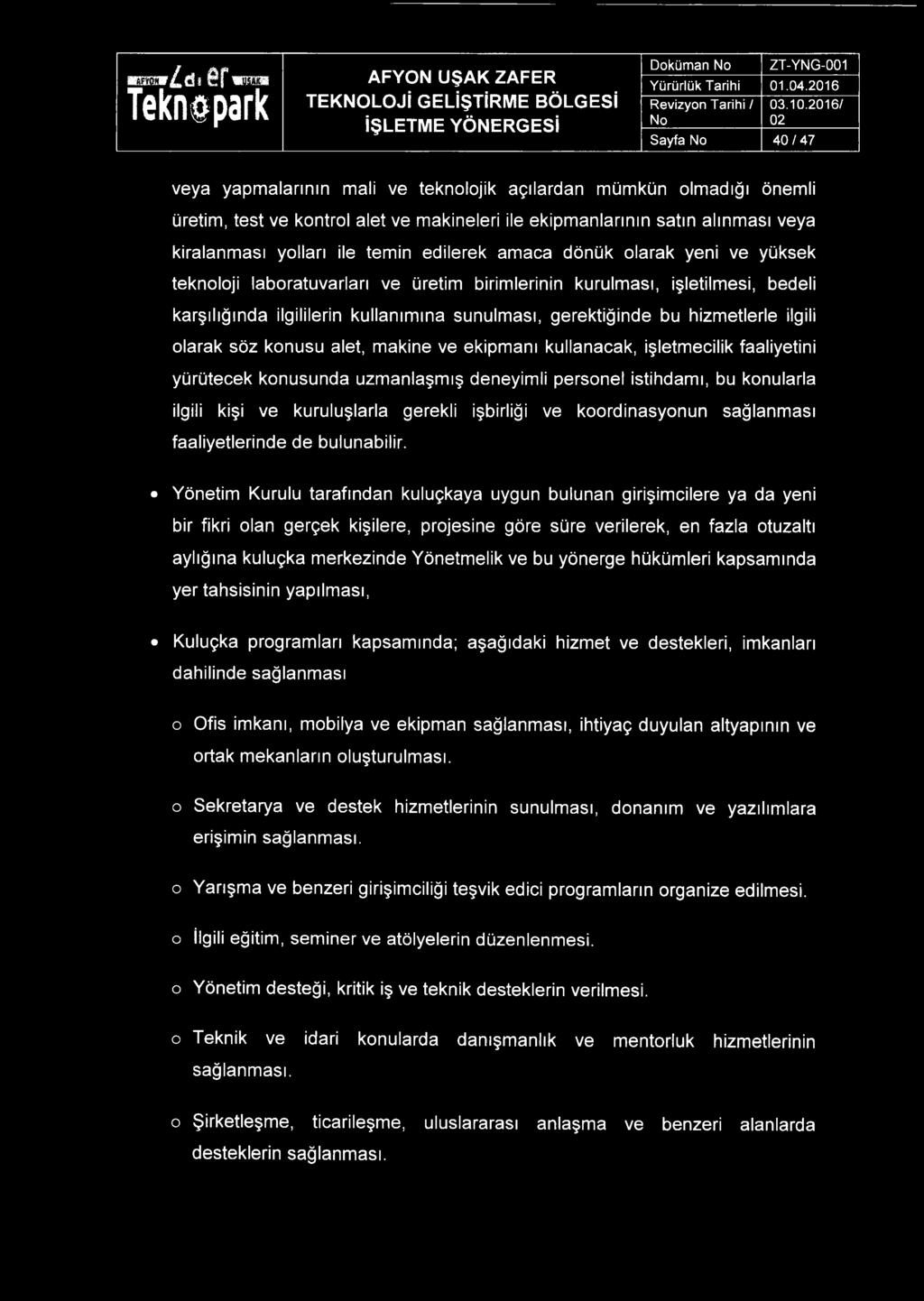 kullanımına sunulması, gerektiğinde bu hizmetlerle ilgili olarak söz konusu alet, makine ve ekipmanı kullanacak, işletmecilik faaliyetini yürütecek konusunda uzmanlaşmış deneyimli personel istihdamı,