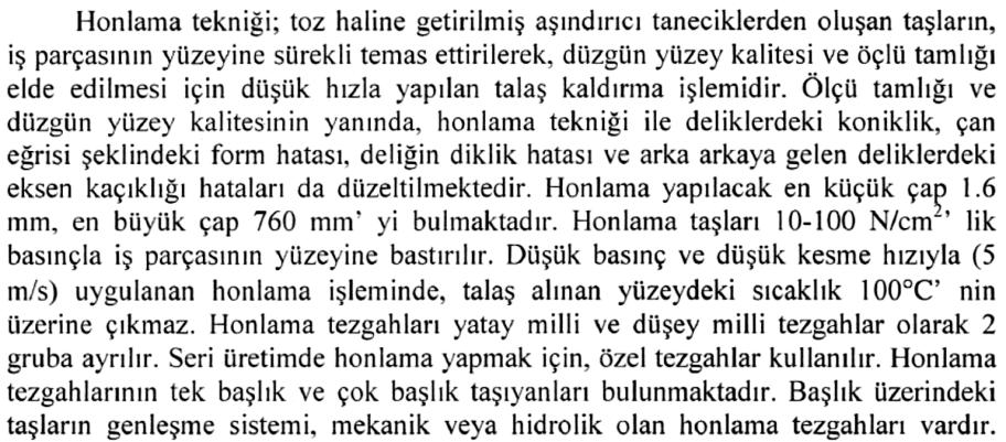 Honlama ve lepleme teknikleri özel tezgahlarda, torna, freze, matkap gibi tezgahlarda veya elle uygulanmaktadır.