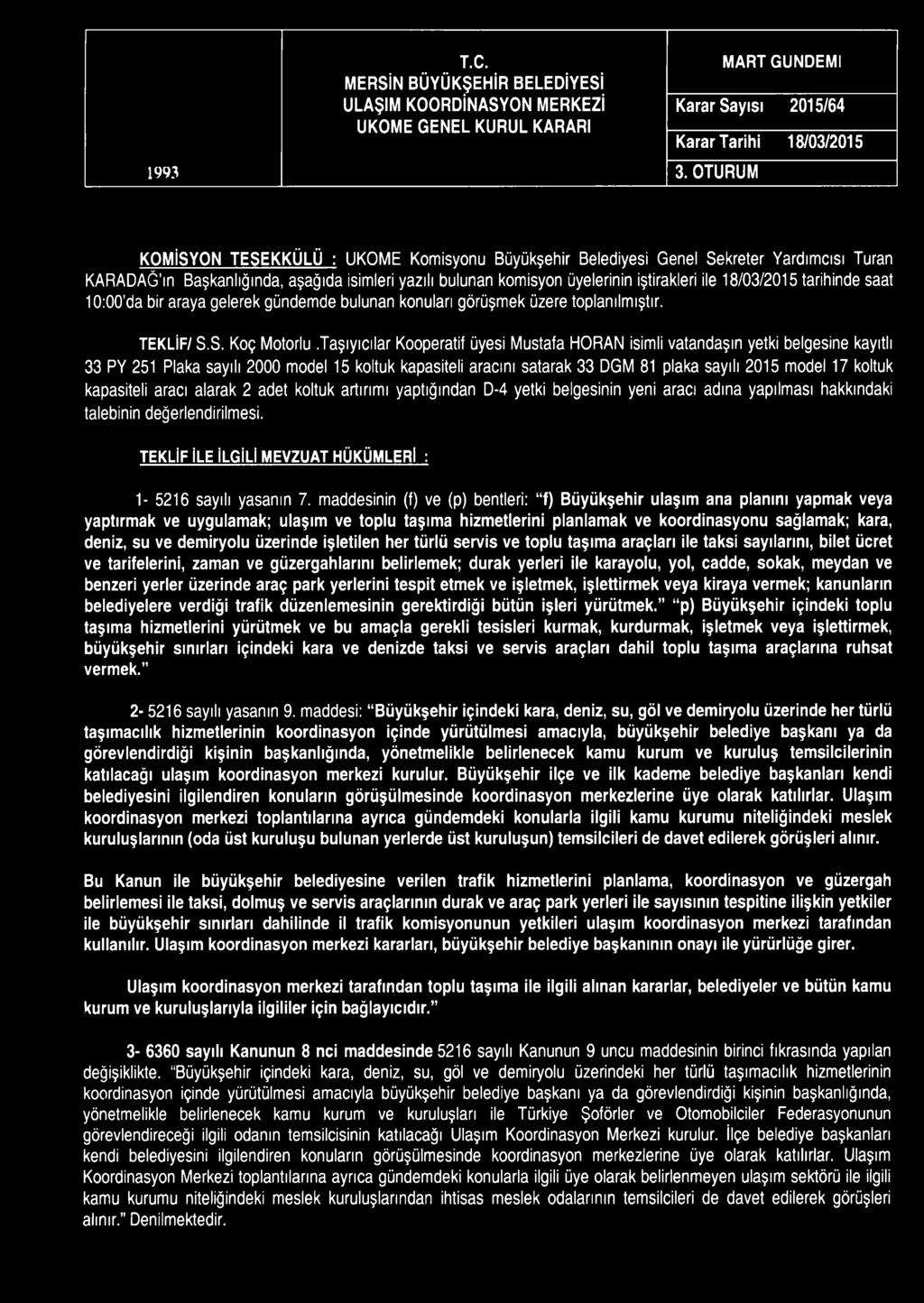 1993 T.C. MERSİN BÜYÜKŞEHİR BELEDİYESİ ULAŞIM KOORDİNASYON MERKEZİ UKOME GENEL KURUL KARARI MART GÜNDEMİ Karar Sayısı 2015/64 Karar Tarihi 18/03/2015 3.