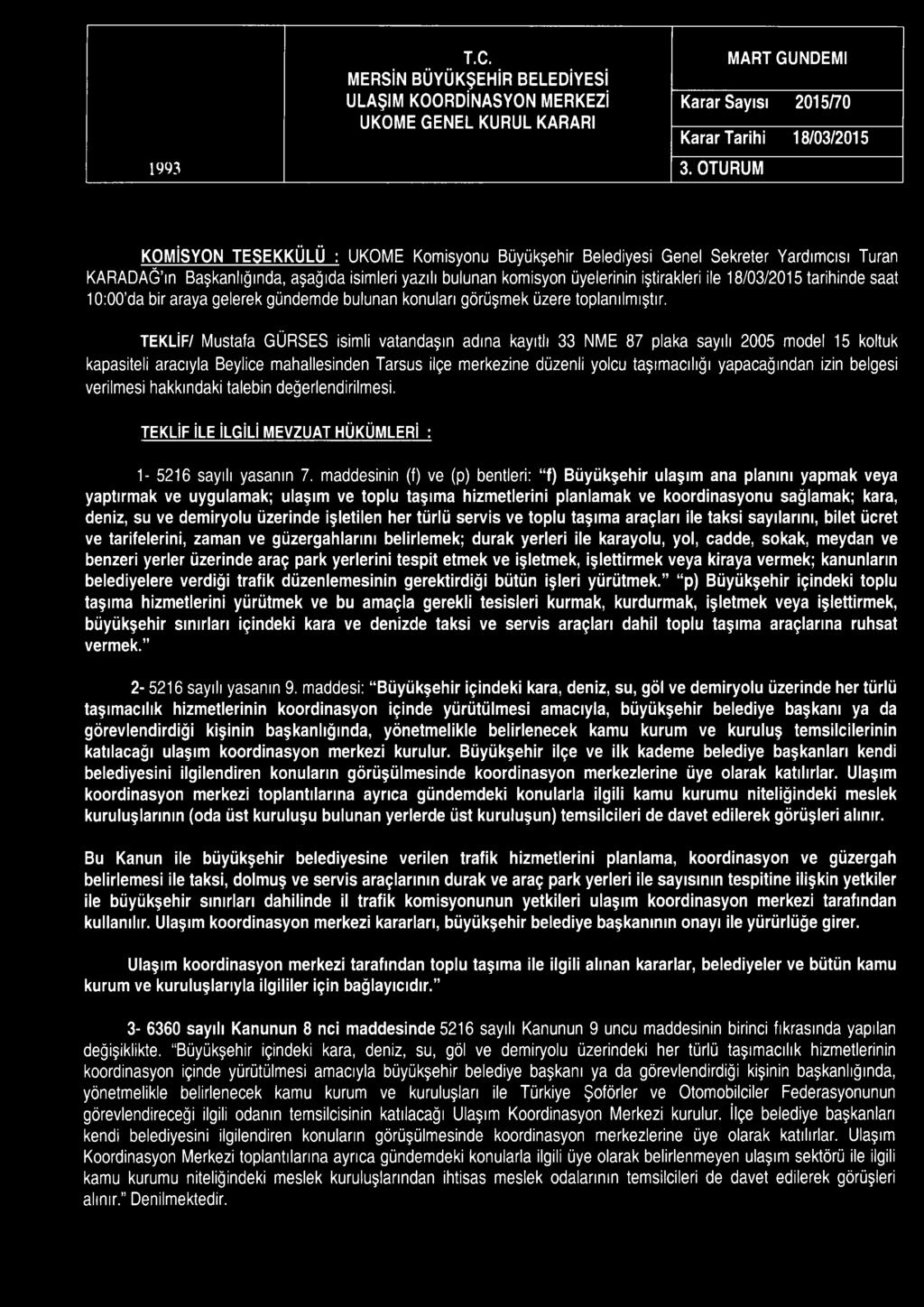 1993 T.C. MERSİN BÜYÜKŞEHİR BELEDİYESİ ULAŞIM KOORDİNASYON MERKEZİ UKOME GENEL KURUL KARARI MART GÜNDEMİ Karar Sayısı 2015/70 Karar Tarihi 18/03/2015 3.