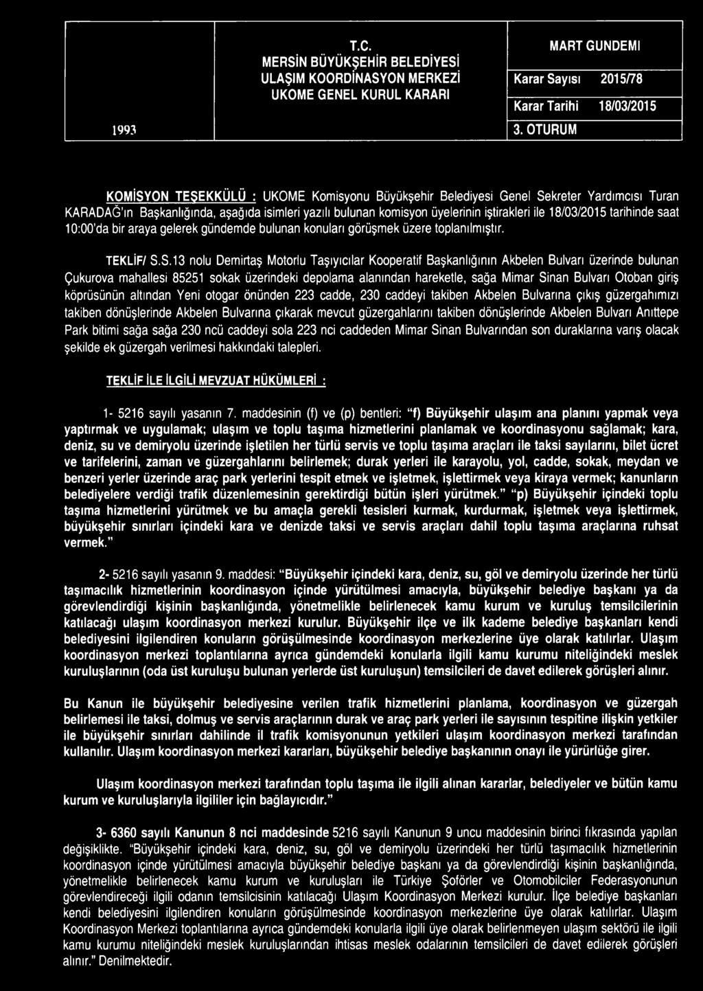 1993 T.C. MERSİN BÜYÜKŞEHİR BELEDİYESİ ULAŞIM KOORDİNASYON MERKEZİ UKOME GENEL KURUL KARARI MART GÜNDEMİ Karar Sayısı 2015/78 Karar Tarihi 18/03/2015 3.