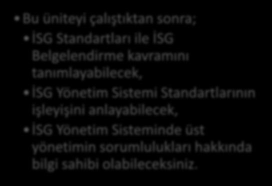 Tamer EREN HEDEFLER Bu üniteyi çalıştıktan sonra; İSG Standartları ile İSG Belgelendirme kavramını