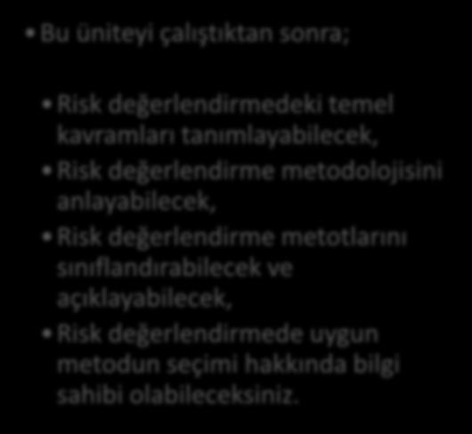 DİZDAR Bu üniteyi çalıştıktan sonra; HEDEFLER Risk değerlendirmedeki temel kavramları tanımlayabilecek, Risk değerlendirme