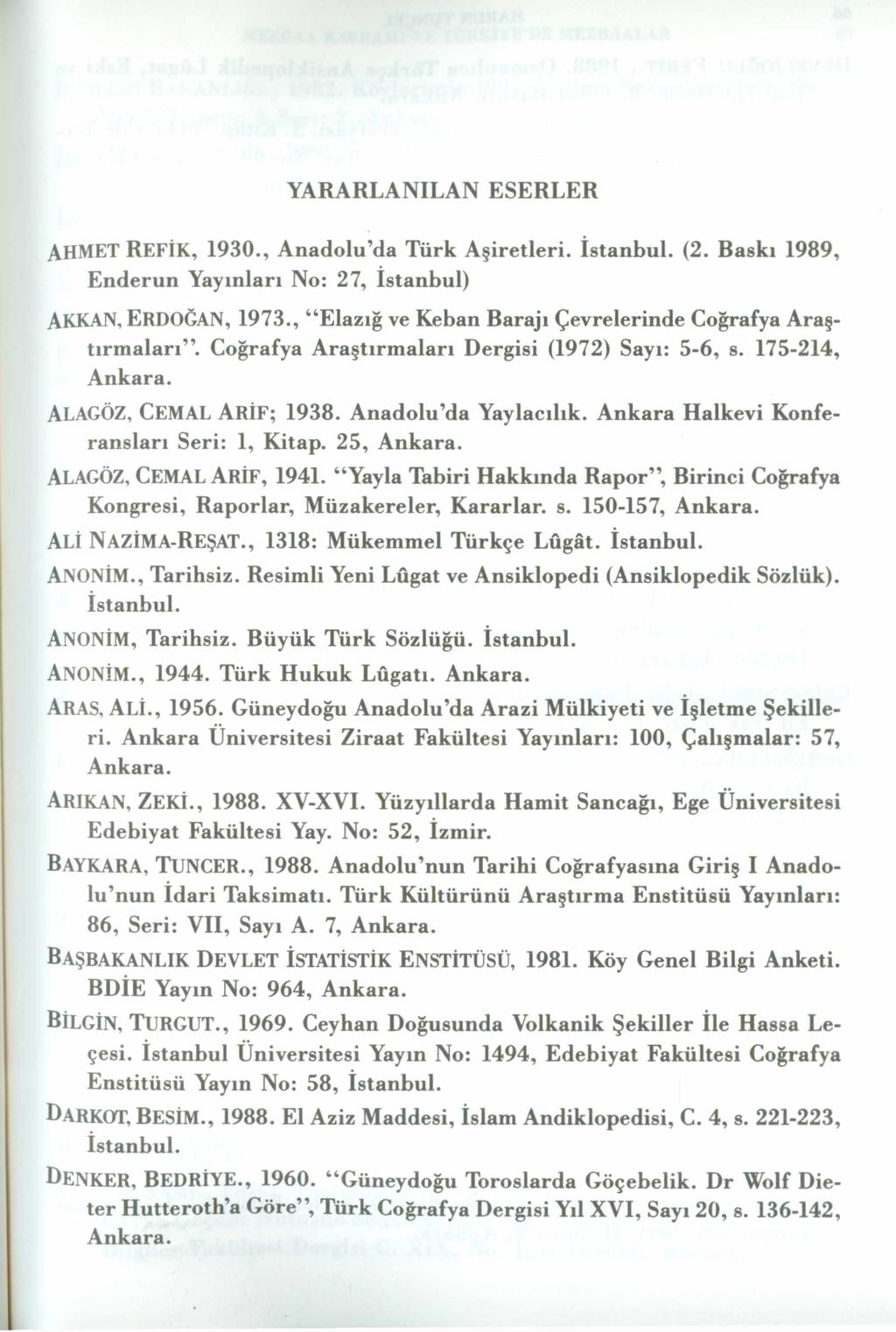 YARARLANILAN ESERLER AHMET R E F İK, 1930., Anadolu da Türk Aşiretleri. İstanbul. (2. Baskı 1989, Enderun Yayınları No: 27, İstanbul) AKKAN, E r d o ğ a n, 1973.