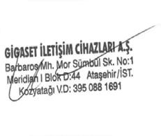 Müşteri Hizmeti ve Yardım Garanti Gigaset E630 GARANTİ BELGESİ İthalatçı Firmanın: Unvanı: Gigaset İletişim Cihazları A.Ş. Adresi: Barbaros Mah.