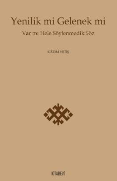 Haberler YAYIN/Kitap Prof. Dr. Kâzım YETİŞ Türk Dili ve Edebiyatı Bölümü Öğretim Üyesi Prof. Dr. Kâzım Yetiş in Yenilik mi Gelenek mi: Var mı Hele Söylenmedik Söz isimli kitabının 1.