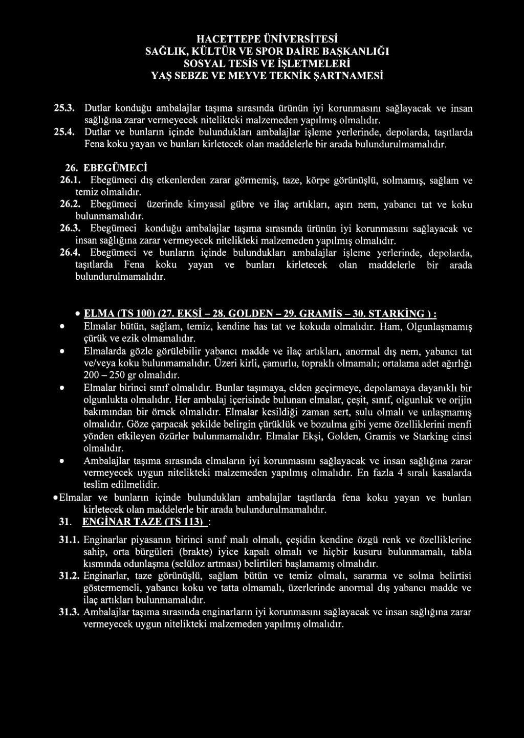 25.3. Dutlar konduğu ambalajlar taşıma sırasında ürünün iyi korunmasını sağlayacak ve insan sağlığına zarar vermeyecek nitelikteki malzemeden yapılmış olmalıdır. 25.4.