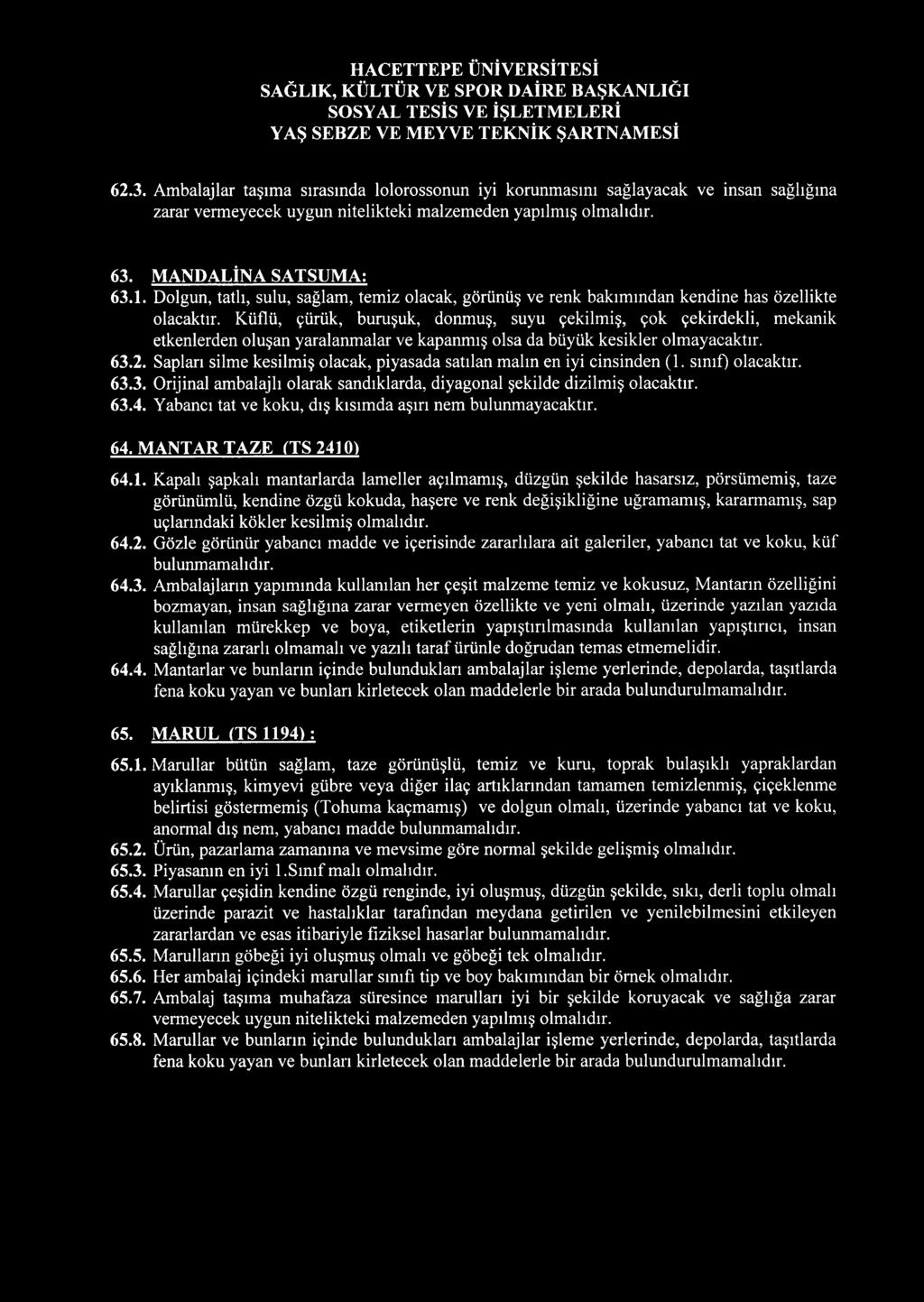 62.3. Ambalajlar taşıma sırasında lolorossonun iyi korunmasını sağlayacak ve insan sağlığına zarar 63. MANDALİNA SATSUMA: 63.1.