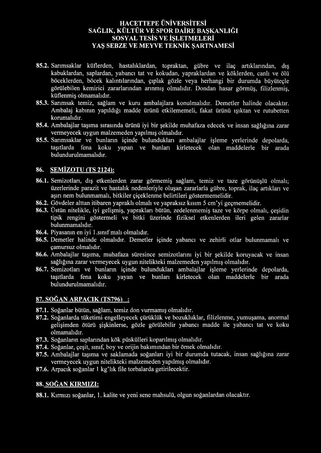 Sarımsak temiz, sağlam ve kuru ambalajlara konulmalıdır. Demetler halinde olacaktır. Ambalaj kabının yapıldığı madde ürünü etkilememeli, fakat ürünü ışıktan ve rutubetten korumalıdır. 85.4.