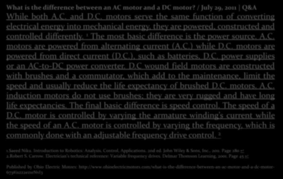 Reading Text What is the difference between an AC motor and a DC motor? / July 29, 2011 Q&A While both A.C. and D.C. motors serve the same function of converting electrical energy into mechanical energy, they are powered, constructed and controlled differently.
