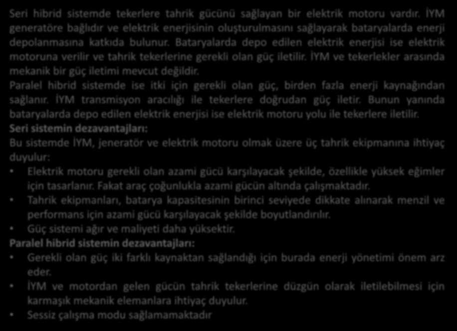 Seri hibrid sistemde tekerlere tahrik gü ü ü sağlaya bir elektrik motoru ardır.