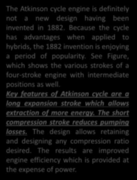 ATKINSON CYCLE ENGINE Hybrid Vehicles and the Future of Personal Transportation The Atkinson cycle engine is definitely not a new design having been invented in 1882.