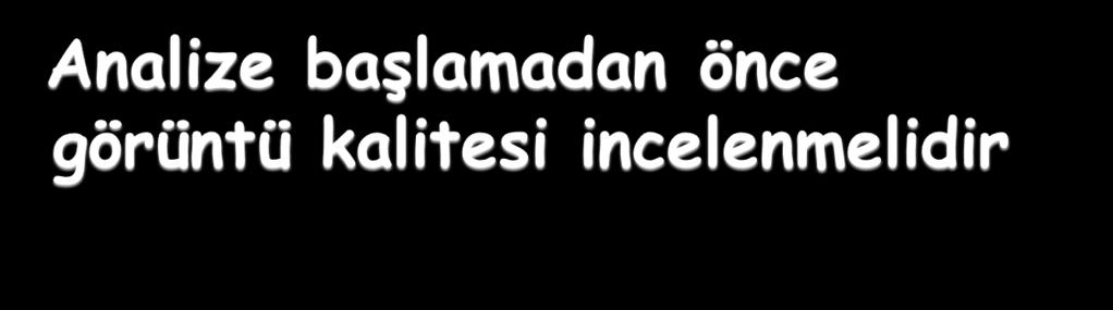 -Densite ve kontrast değerlendirilir Örneğin; osteopöroz aşırı ekpoze edilmiş bir görüntüde değerlendirilemez -Yetersiz ekspoz