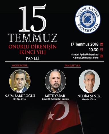 15 Temmuz - Onurlu Direnişin İkinci Yılı Paneli ne Katıldık İSTANBUL, (DHA) 15 Temmuz hain darbe girişimi ikinci yıl dönümünde İstanbul Aydın Üniversitesi nde (İAÜ) tartışıldı.