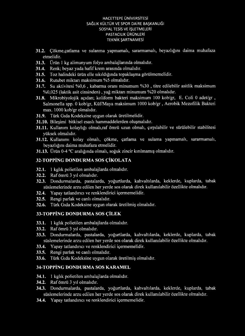 Su aktivitesi %0,6, kabarma oranı minumum %30, titre edilebilir asitlik maksimum %0,025 (laktik asit cinsinden), yağ miktarı minumum %20 31.8.