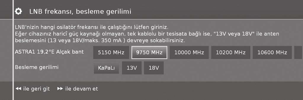 Hızlı kılavuz Diğer ortak kurulum için ayar seçenekleri 1 Uyduyu seçin. Devam etmek için J 'ye basın. 2 Burada LNB'niz için osilatör frekansını belirtin.