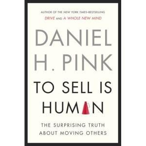 To Sell is Human (Daniel Pink) We re all in sales and selling isn t just selling persuading, influencing and