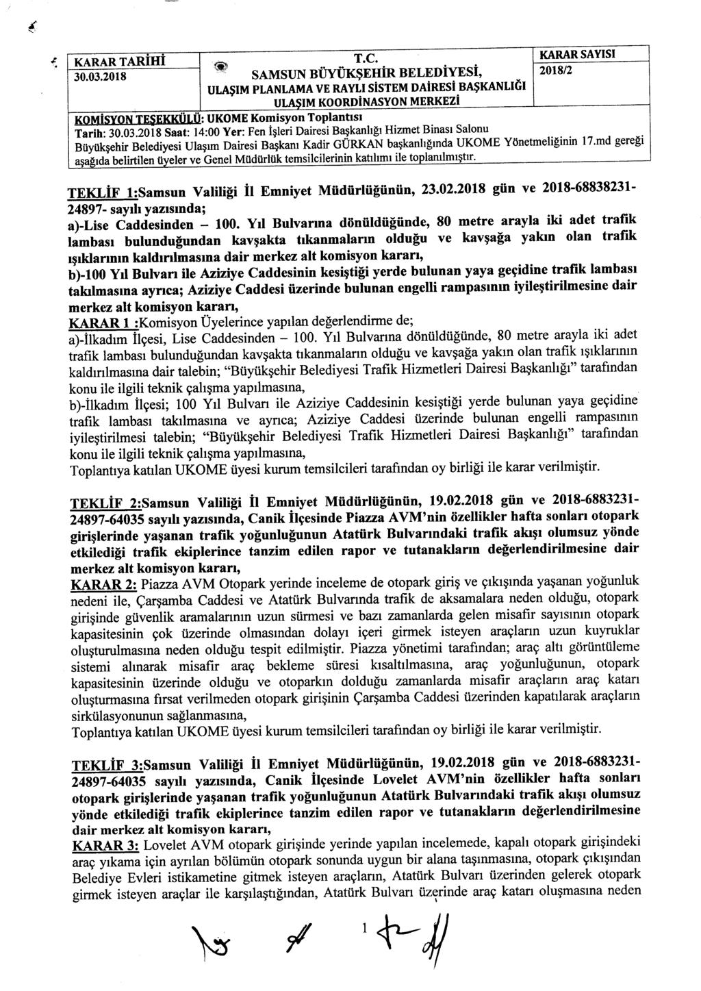 < * SAMSUN BÜYÜKŞEHİR BELEDİYESİ, KOMİSYON TEŞEKKÜLÜ: UKOME Komisyon Toplantısı Tarih: Saat: 14:00 Yer: Fen İşleri Dairesi Başkanlığı Hizmet Binası Salonu TEKLİF 1:Samsun Valiliği İl Emniyet