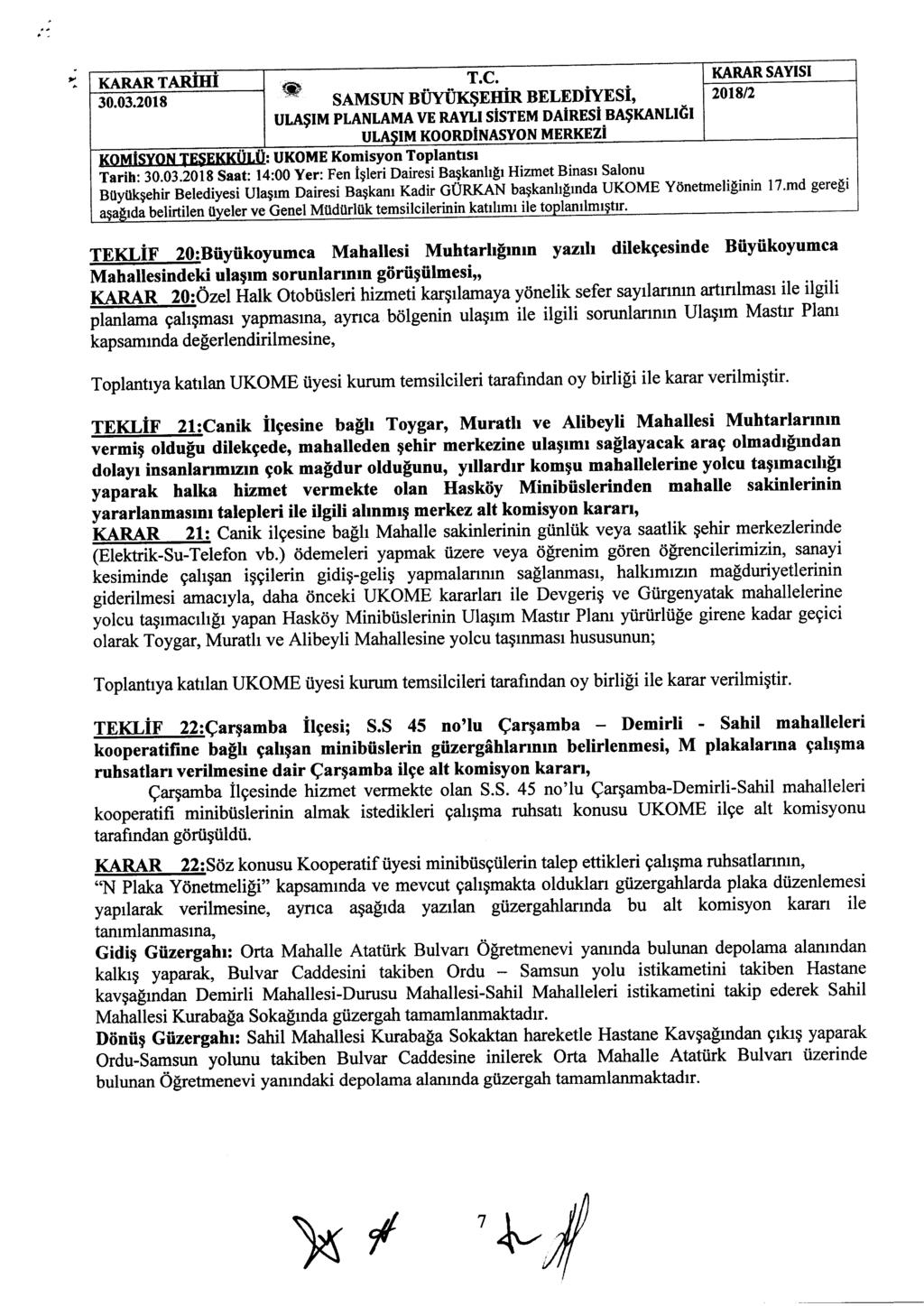 'Y, SAMSUN BÜYÜKŞEHİR BELEDİYESİ, KOMİSYON TESEKKÜLÜ: UKOME Komisyon Toplantısı Tarih: Saat: 14:00 Yer: Fen işleri Dairesi Başkanlığı Hizmet Binası Salonu TEKLİF 20:Büyükoyumca Mahallesi