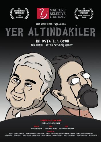 TİYATRO 20 OCAK CUMARTESİ Saat: 20: 00 Kardelen 2 Yer Altındakiler Maltepe Belediye Tiyatrosu Usta yazarlar Aziz Nesin ve Anton Pavloviç Çehov un oyunlarının derlemesinden oluşan Yer Altındakiler