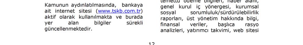 Banka, Sermaye Piyasası Mevzuatı uyarınca kamuya açıklanması gereken, dipnotlar hariç finansal tablo bildirimleri ve özel durum açıklamalarını Türkçe nin yanı sıra eş