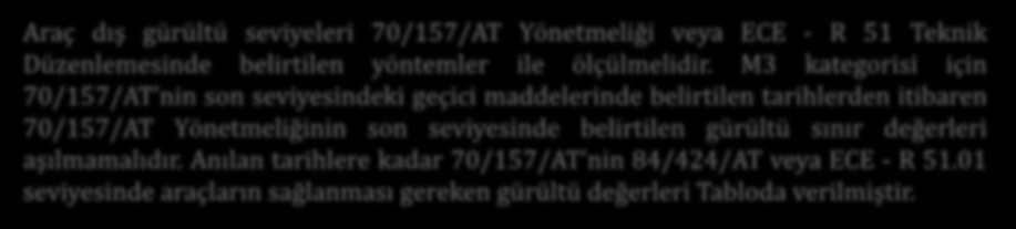 Anılan tarihlere kadar 70/157/AT nin 84/424/AT veya ECE - R 51.01 seviyesinde araçların sağlanması gereken gürültü değerleri Tabloda verilmiştir.