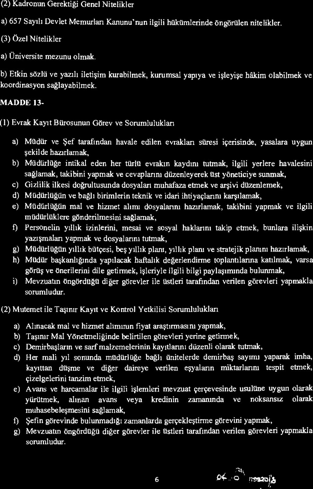 (2) Kadronun Gerektiği Genel Nitelikler a) 657 Sayılı Devlet Memurları Kanunu'nun ilgili hiikümlerinde öngörülen nitelilder. (3) Özel Nitelikler a) Üniversite mezunu olmak.