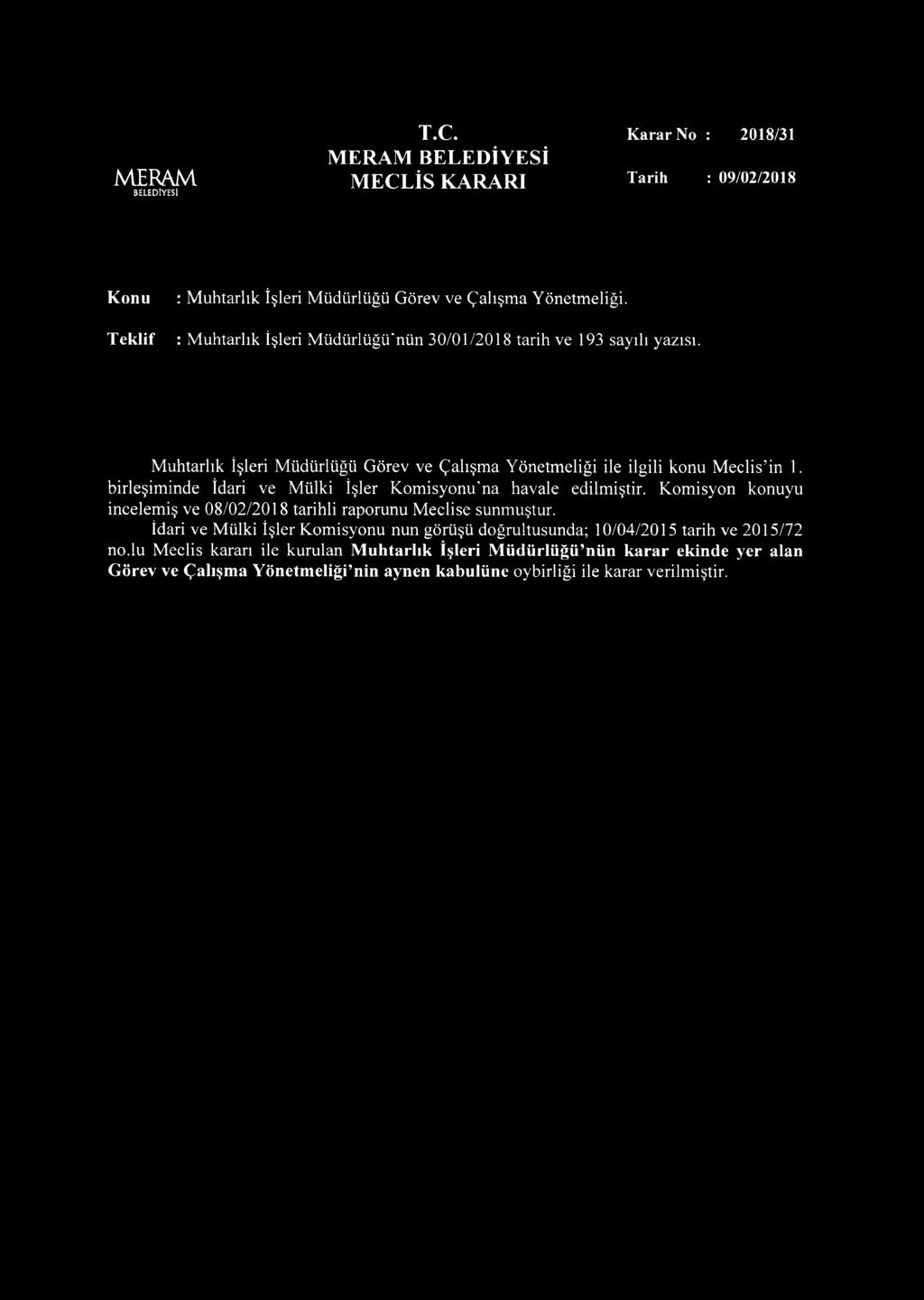 T.C. Karar No : 2018/31 MERAM BELEDİYESİ MERAM. MECLİS KARARI Tarih : 09/02/2018 BELEDİYESİ Konu Teklif : Muhtarlık İşleri Müdürlüğü Görev ve Çalışma Yönetmeliği.
