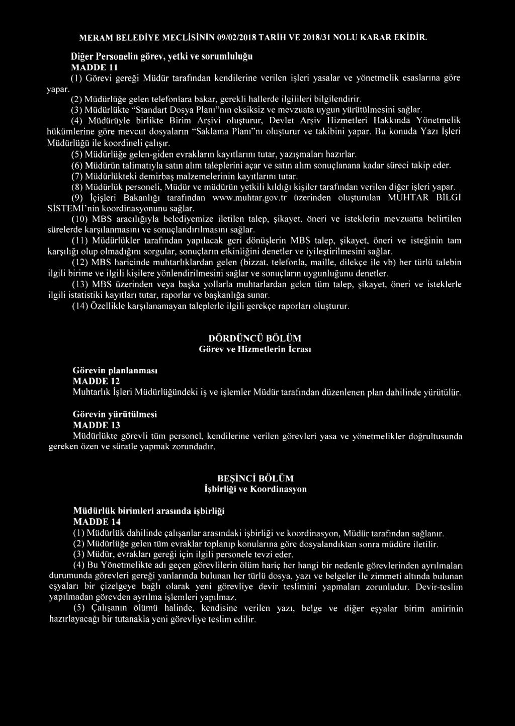 (4) Müdürüyle birlikte Birim Arşivi oluşturur, Devlet Arşiv Hizmetleri Hakkında Yönetmelik hükümlerine göre mevcut dosyaların "Saklama Planı"nı oluşturur ve takibini yapar.