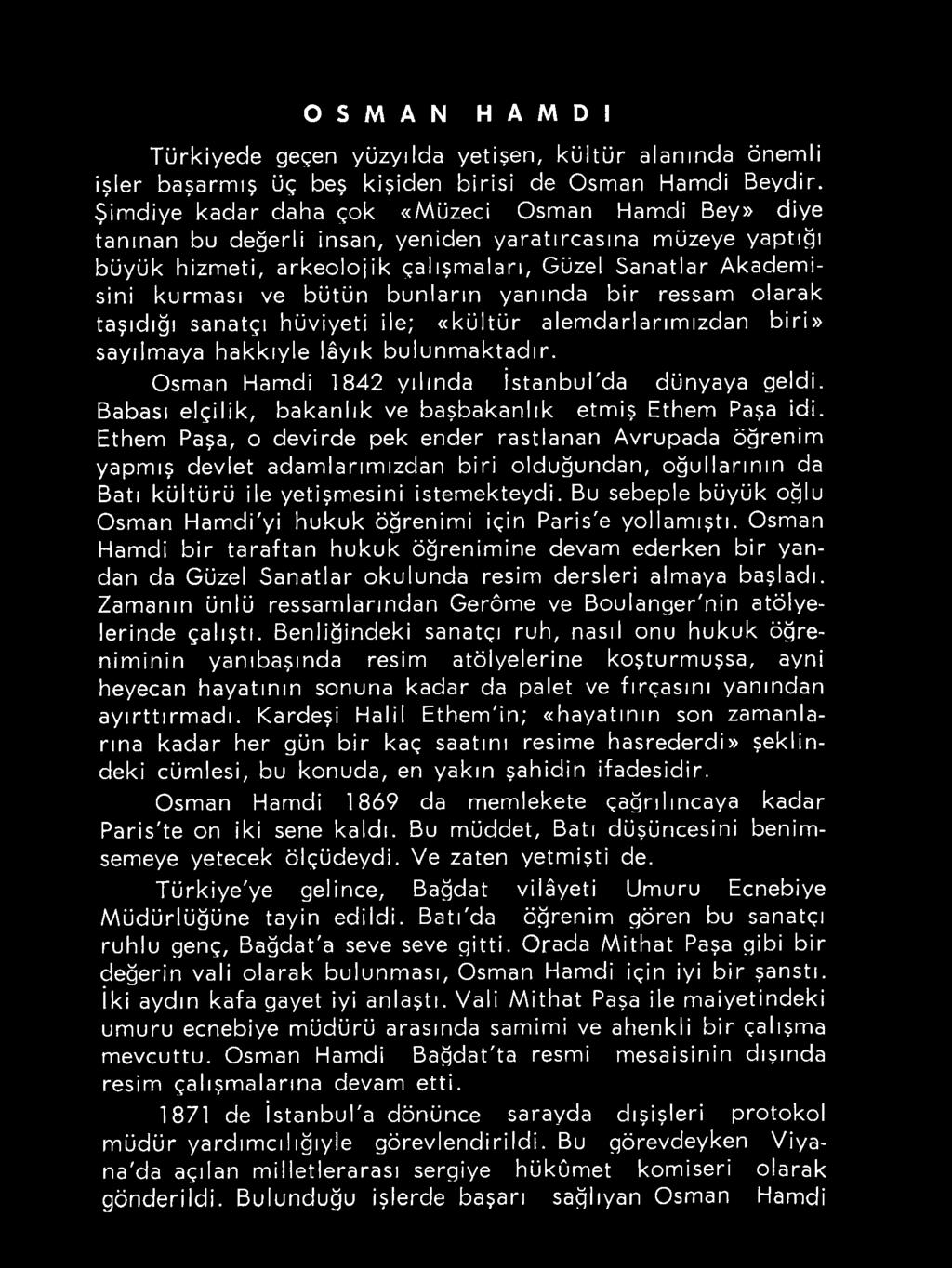 Ethem Paşa, o devirde pek ender rastlanan Avrupada öğrenim yapmış devlet adamlarımızdan biri olduğundan, oğullarının da Batı kültürü ile yetişmesini istemekteydi.