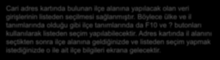 Adres Kartlarında Bulunan İlçe Alanlarının Listeden Seçilmesi Cari adres kartında bulunan ilçe alanına