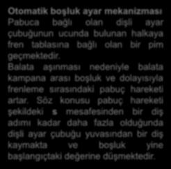 Balata aşınması nedeniyle balata kampana arası boşluk ve dolayısıyla frenleme sırasındaki pabuç hareketi artar.