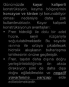 Kayar kaliperli konstrüksiyonun avantajları: Fren hidroliği ile dolu bir adet hücre, seyir rüzgarıyla soğutulabilmektedir.