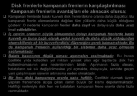 Disk frenlerle kampanalı frenlerin karşılaştırılması Kampanalı frenlerin avantajları ele alınacak olursa: Kampanalı frenlerde baskı kuvveti disk frenlerdekine oranla daha düşüktür.