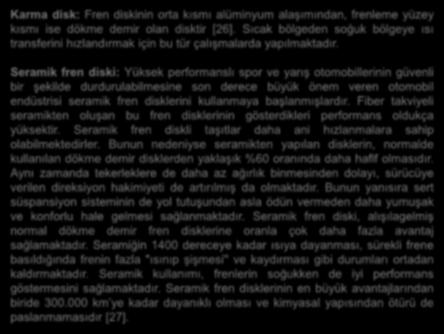 Seramik fren diski: Yüksek performanslı spor ve yarış otomobillerinin güvenli bir şekilde durdurulabilmesine son derece büyük önem veren otomobil endüstrisi seramik fren disklerini kullanmaya