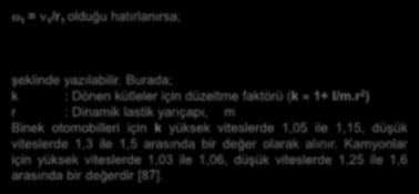 1 = 1 /r 1 olduğu hatırlanırsa; E (1/ 2).m.[1 I/(m.r )]. (1/ 2).m.k. 2 2 2 f 1 1 şeklinde yazılabilir. Burada; k : Dönen kütleler için düzeltme faktörü (k 1+ I/m.