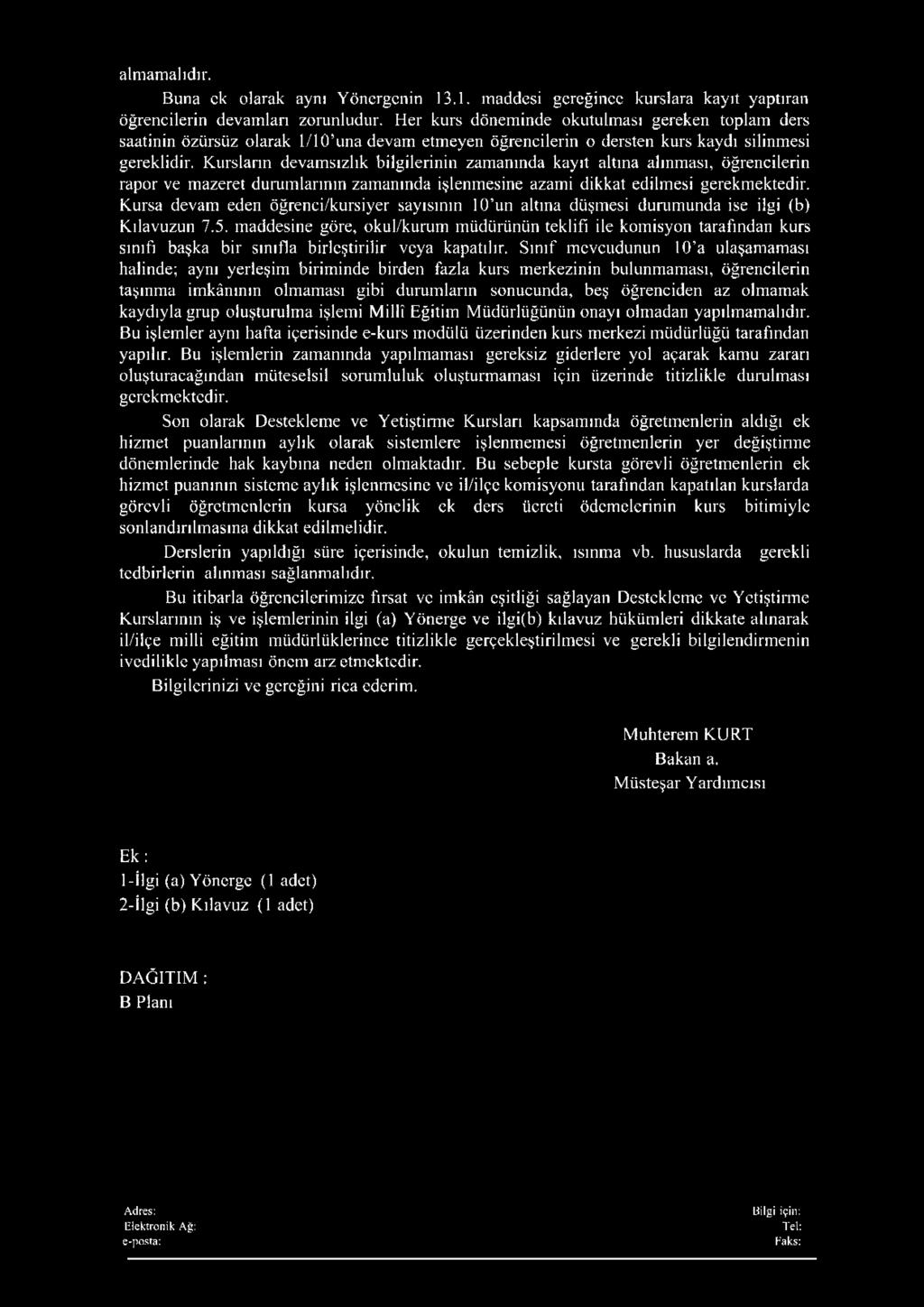 Kursların devamsızlık bilgilerinin zamanında kayıt altına alınması, öğrencilerin rapor ve mazeret durumlarının zamanında işlenmesine azami dikkat edilmesi gerekmektedir.