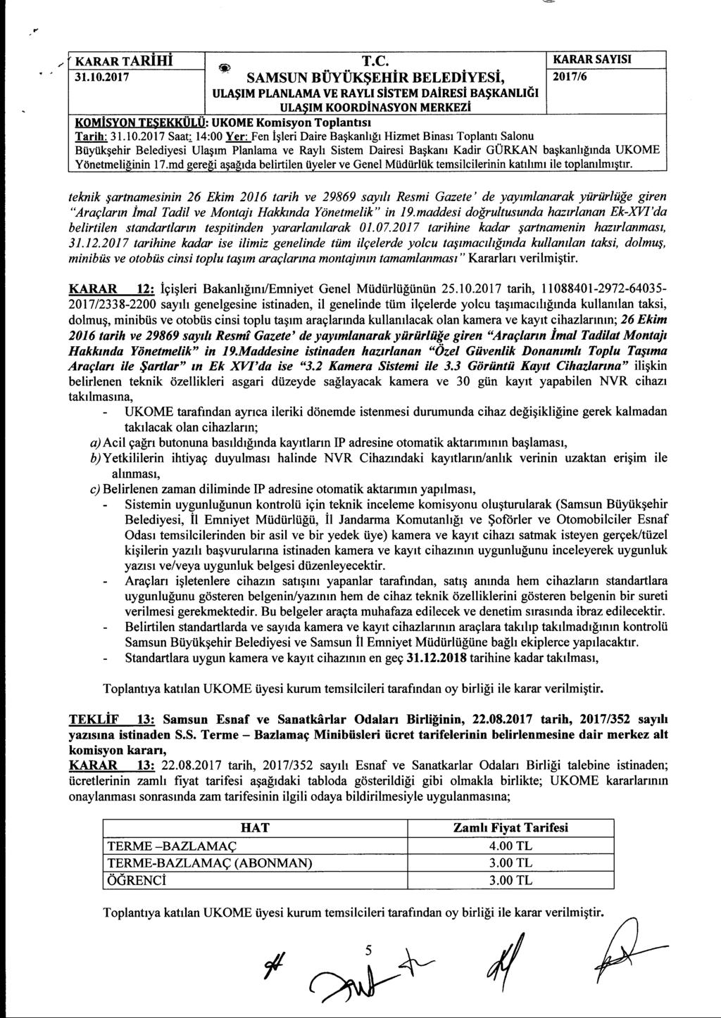 2 KARAR TARİHİ * SAMSUN BÜYÜKŞEHİR BELEDİYESİ, Tarih: Saat 14:00 Yer: Fen İşleri Daire Başkanlığı Hizmet Binası Toplantı Salonu teknik şartnamesinin 26 Ekim 2016 tarih ve 29869 sayılı Resmi Gazete'