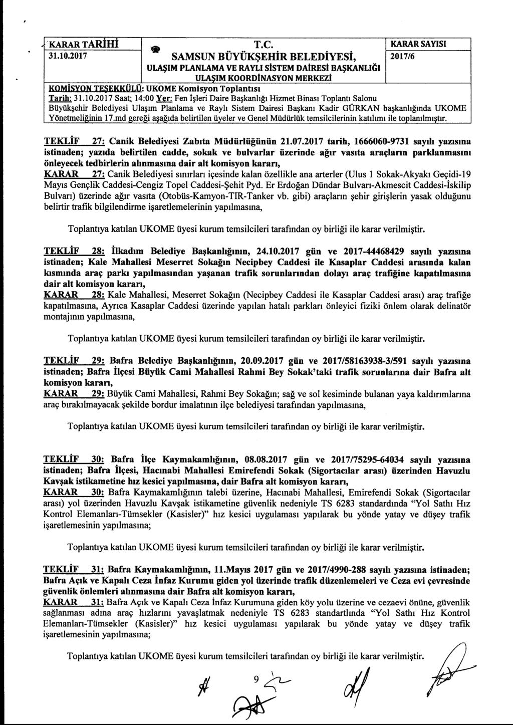 . KARAR TARİHİ SAMSUN BÜYÜKŞEHİR BELEDİYESİ, ULAŞIM PLANLAMA VE RAYLI SİSTEM DAİRESİ BAŞKANLICI KOMISYON TEŞEKKULU: UKOME Komisyon Toplantısı Tarih: Saat 14:00 Yer: Fen İşleri Daire Başkanlığı Hizmet