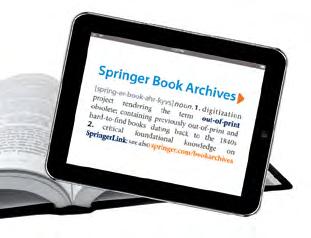 springer.com/ebooks Mutlaka sahip olunması gereken içeriğe sınırsız erişim Springer Kitap Arşivleri Baskıların tükenmesi sorunuyla uğraşmayın Online kullanın!