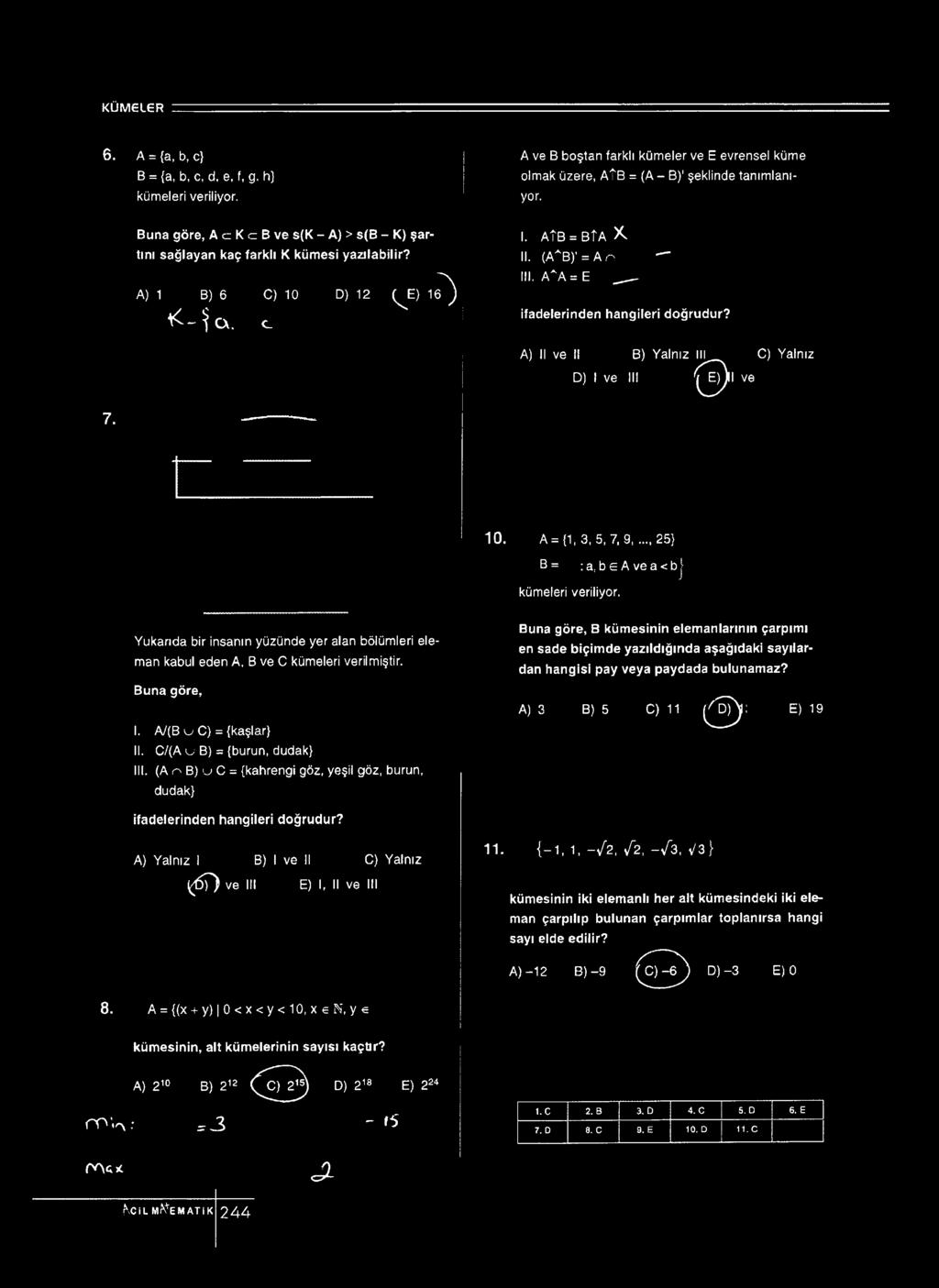 c olmak üzere, f B = ( - B)1şeklinde tanımlanıyor. I. f B = BÎ K II. (f B) = n III. f = E - ifadelerinden hangileri doğrudur? ) II ve II B) Yalnız III < C) Yalnız D) I ve III /^ ) l ve 7. 10.