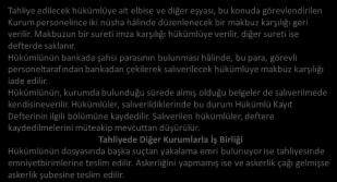 Tahliye edilecek hükümlüye ait elbise ve diğer eşyası, bu konuda görevlendirilen Kurumpersonelince iki nüsha hâlinde düzenlenecek bir makbuz karşılığı geri verilir.