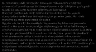 Bu mekanizma şöyle işleyecektir: Dosya esas mahkemesine geldiğinde sanık/müdafi bumahkemeye bir dilekçe verereksanığın tahliyesini ya da gıyabi tutuklu ise tutuklama kararının kaldırılmasını