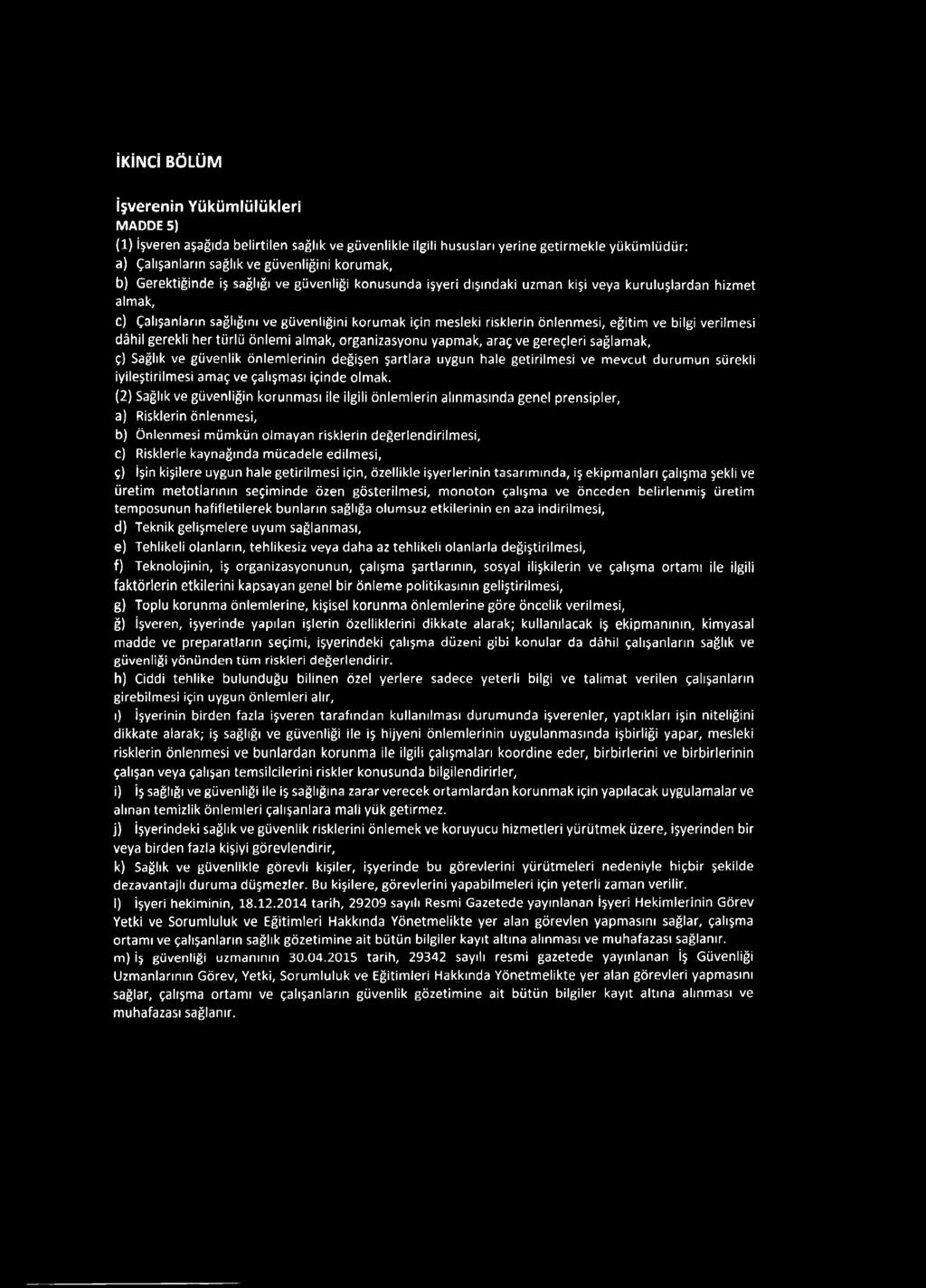 ve bilgi verilmesi dâhil gerekli her türlü önlemi almak, organizasyonu yapmak, araç ve gereçleri sağlamak, ç) Sağlık ve güvenlik önlemlerinin değişen şartlara uygun hale getirilmesi ve mevcut durumun