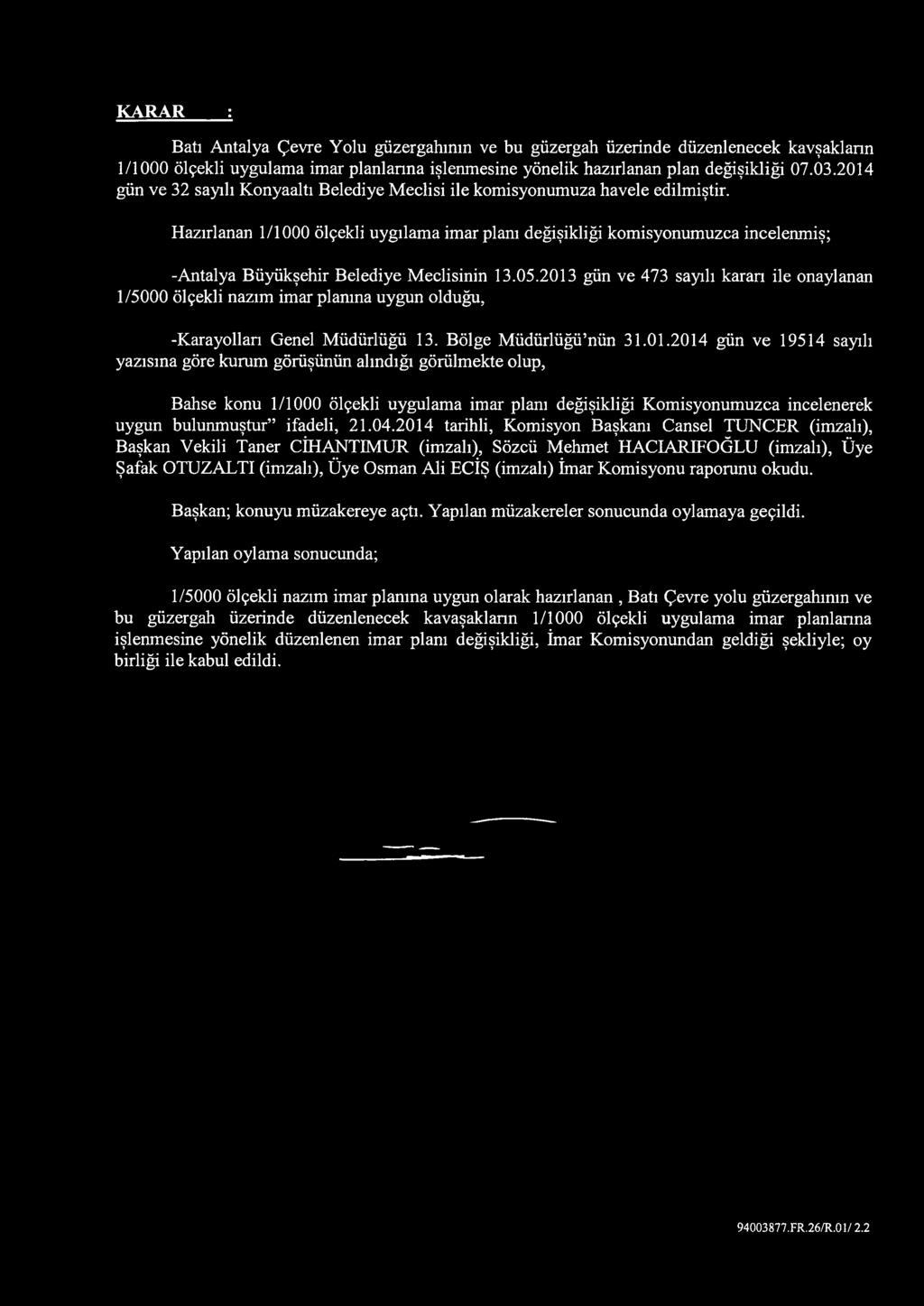 Hazırlanan 1/1000 ölçekli uygılama imar planı değişikliği komisyonumuzca incelenmiş; -Antalya Büyükşehir Belediye Meclisinin 13.05.