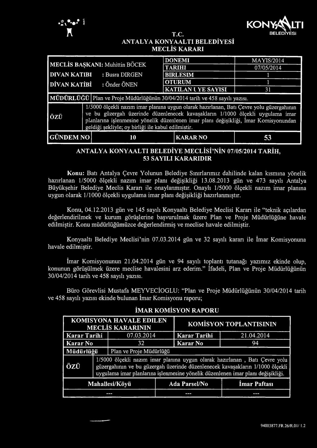 ÖNEN OTURUM 1 KATILAN L YE SAYISI 31 MÜDÜRLÜĞÜ Plan ve Proje Müdürlüğünün 30/04/2014 tarih ve 458 sayılı yazısı. 1/.