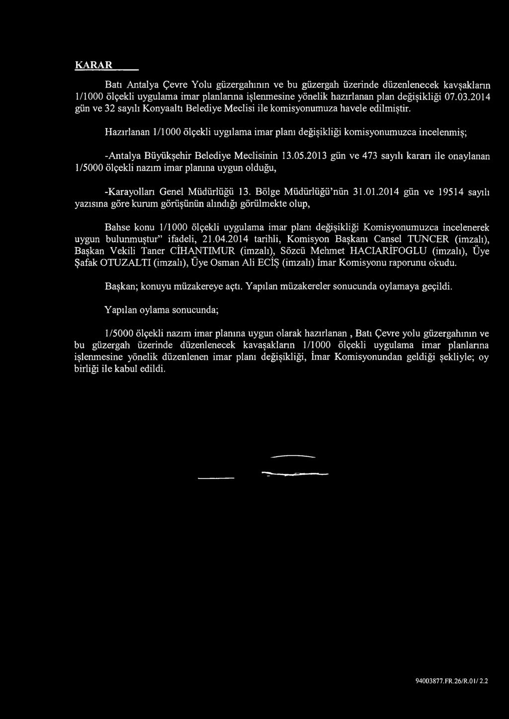 Hazırlanan 1/1000 ölçekli uygılama imar planı değişikliği komisyonumuzca incelenmiş; -Antalya Büyükşehir Belediye Meclisinin 13.05.