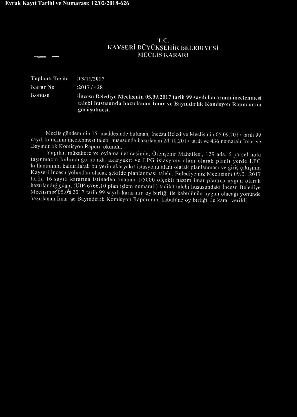 maddesinde bulunan, İncesu Belediye Meclisinin 05.09.2017 tarih 99 sayılı kararının incelenmesi talebi hususunda hazırlanan 24.10.2017 tarih ve 436 numaralı İmar ve Bayındırlık Komisyon Raporu okundu.