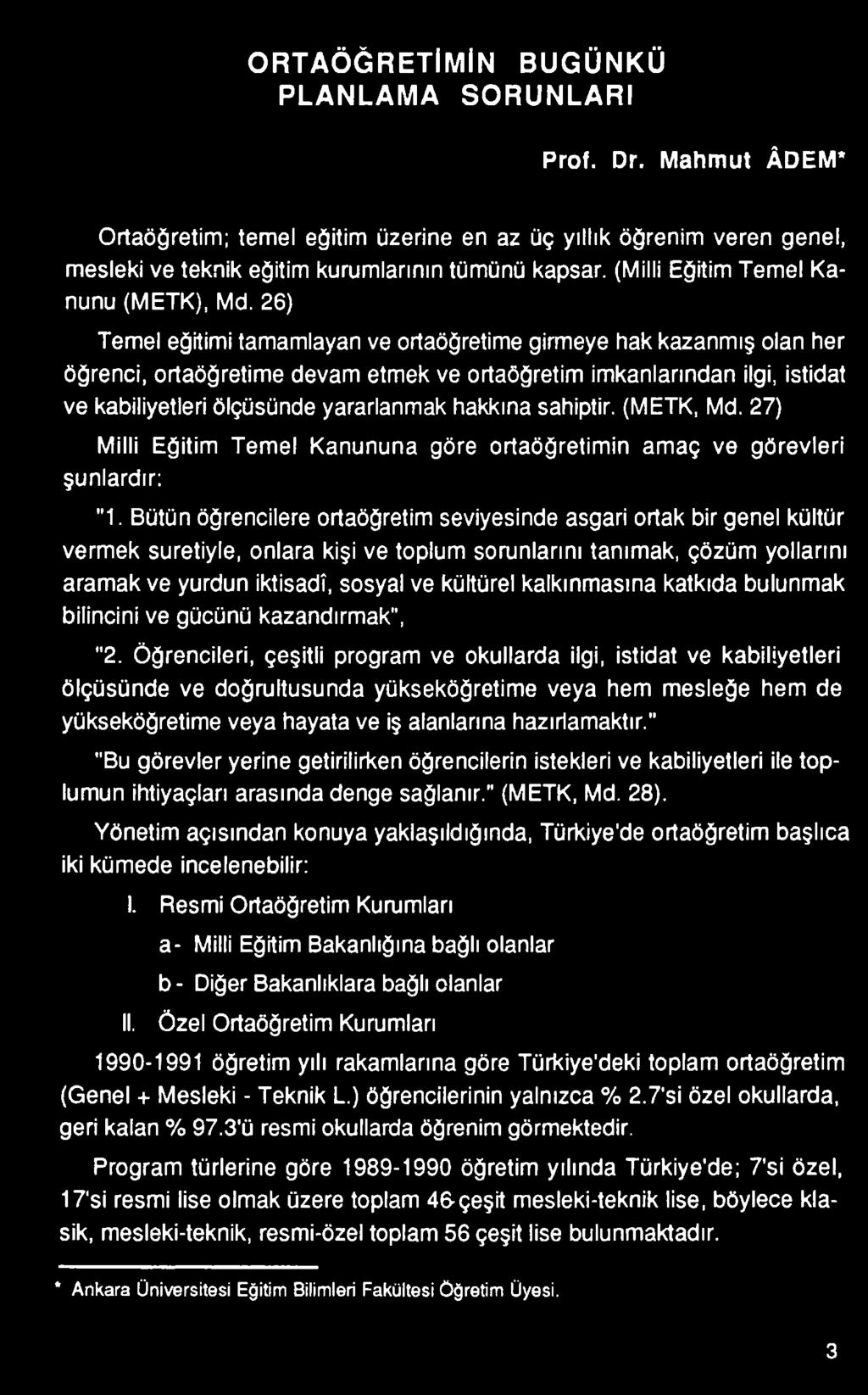 Bütün öğrencilere ortaöğretim seviyesinde asgari ortak bir genel kültür vermek suretiyle, onlara kişi ve toplum sorunlarını tanımak, çözüm yollarını aramak ve yurdun İktisadî, sosyal ve kültürel